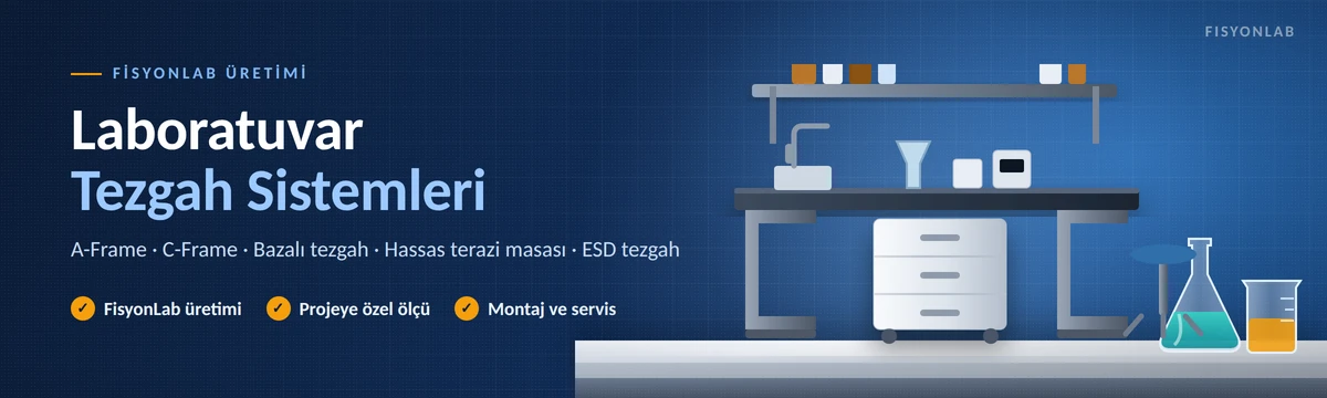 FisyonLab üretimi laboratuvar tezgah sistemleri: A-Frame, C-Frame, bazalı tezgah, hassas terazi masası ve ESD tezgah